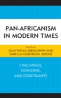 Pan-Africanism in Modern Times : Challenges, Concerns, and Constraints - Book