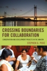 Crossing Boundaries for Collaboration : Conservation and Development Projects in the Amazon - eBook