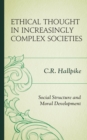 Ethical Thought in Increasingly Complex Societies : Social Structure and Moral Development - Book