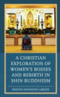 A Christian Exploration of Women's Bodies and Rebirth in Shin Buddhism - Book