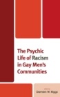 The Psychic Life of Racism in Gay Men's Communities - Book