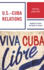 U.S.-Cuba Relations : Charting a New Path - eBook