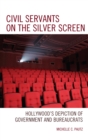 Civil Servants on the Silver Screen : Hollywood's Depiction of Government and Bureaucrats - eBook
