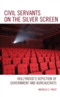 Civil Servants on the Silver Screen : Hollywood’s Depiction of Government and Bureaucrats - Book