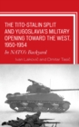 The Tito-Stalin Split and Yugoslavia's Military Opening toward the West, 1950-1954 : In NATO's Backyard - eBook
