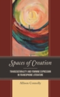 Spaces of Creation : Transculturality and Feminine Expression in Francophone Literature - eBook