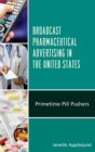 Broadcast Pharmaceutical Advertising in the United States : Primetime Pill Pushers - eBook