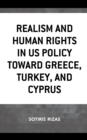 Realism and Human Rights in US Policy toward Greece, Turkey, and Cyprus - Book