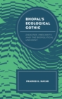 Bhopal's Ecological Gothic : Disaster, Precarity, and the Biopolitical Uncanny - eBook