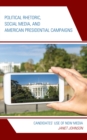 Political Rhetoric, Social Media, and American Presidential Campaigns : Candidates’ Use of New Media - Book