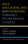 Race, Education, and Reintegrating Formerly Incarcerated Citizens : Counterstories and Counterspaces - Book