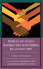 Women of Color Navigating Mentoring Relationships : Critical Examinations - Book