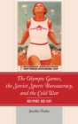 The Olympic Games, the Soviet Sports Bureaucracy, and the Cold War : Red Sport, Red Tape - Book