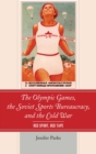 The Olympic Games, the Soviet Sports Bureaucracy, and the Cold War : Red Sport, Red Tape - eBook