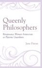 Queenly Philosophers : Renaissance Women Aristocrats as Platonic Guardians - Book