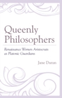 Queenly Philosophers : Renaissance Women Aristocrats as Platonic Guardians - eBook