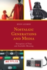 Nostalgic Generations and Media : Perception of Time and Available Meaning - eBook