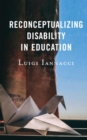 Reconceptualizing Disability in Education - Book