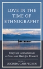 Love in the Time of Ethnography : Essays on Connection as a Focus and Basis for Research - Book
