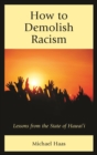 How to Demolish Racism : Lessons from the State of Hawai'i - eBook