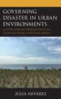 Governing Disaster in Urban Environments : Climate Change Preparation and Adaption after Hurricane Sandy - Book