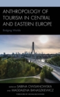 Anthropology of Tourism in Central and Eastern Europe : Bridging Worlds - Book