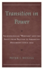 Transition in Power : Technological “Warfare” and the Shift from British to American Hegemony since 1919 - Book