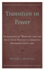 Transition in Power : Technological "Warfare" and the Shift from British to American Hegemony since 1919 - eBook