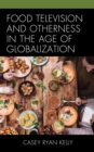 Food Television and Otherness in the Age of Globalization - eBook