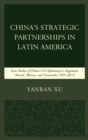 China's Strategic Partnerships in Latin America : Case Studies of China's Oil Diplomacy in Argentina, Brazil, Mexico, and Venezuela, 1991-2015 - eBook