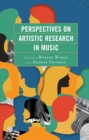 Perspectives on Artistic Research in Music - eBook