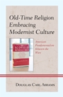 Old-Time Religion Embracing Modernist Culture : American Fundamentalism between the Wars - Book