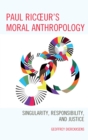 Paul Ricoeur's Moral Anthropology : Singularity, Responsibility, and Justice - eBook