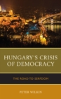 Hungary's Crisis of Democracy : The Road to Serfdom - Book