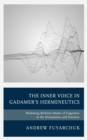 The Inner Voice in Gadamer's Hermeneutics : Mediating Between Modes of Cognition in the Humanities and Sciences - Book
