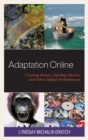 Adaptation Online : Creating Memes, Sweding Movies, and Other Digital Performances - Book