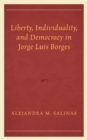 Liberty, Individuality, and Democracy in Jorge Luis Borges - Book