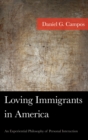 Loving Immigrants in America : An Experiential Philosophy of Personal Interaction - eBook