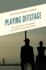 Playing Offstage : The Theater as a Presence or Factor in the Real World - Book