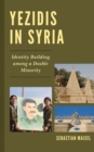 Yezidis in Syria : Identity Building among a Double Minority - Book