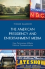 The American Presidency and Entertainment Media : How Technology Affects Political Communication - eBook