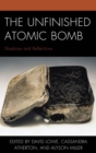 The Unfinished Atomic Bomb : Shadows and Reflections - eBook