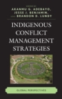 Indigenous Conflict Management Strategies : Global Perspectives - Book