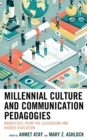 Millennial Culture and Communication Pedagogies : Narratives from the Classroom and Higher Education - eBook