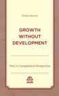 Growth without Development : Peru in Comparative Perspective - Book