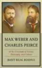 Max Weber and Charles Peirce : At the Crossroads of Science, Philosophy, and Culture - Book