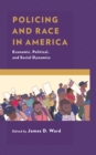 Policing and Race in America : Economic, Political, and Social Dynamics - Book