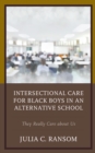 Intersectional Care for Black Boys in an Alternative School : They Really Care about Us - Book