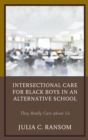 Intersectional Care for Black Boys in an Alternative School : They Really Care about Us - eBook