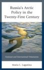 Russia's Arctic Policy in the Twenty-First Century : National and International Dimensions - eBook